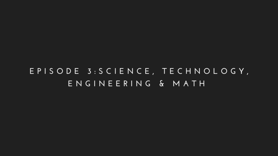 A Black History Month Special, Episode 3: Science, Technology, Engineering & Math